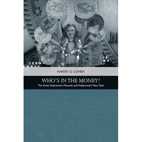 Who's in the Money?: The Great Depression Musicals and Hollywood's New Deal