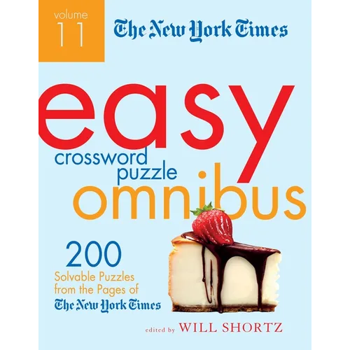The New York Times Easy Crossword Puzzle Omnibus, Volume 11: 200 Solvable Puzzles from the Pages of the New York Times