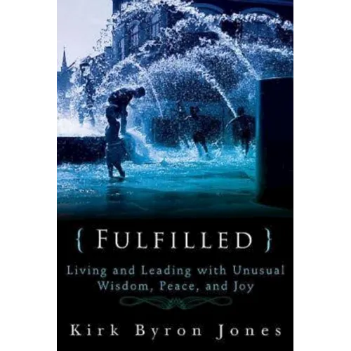 Fulfilled: Living and Leading with Unusual Wisdom, Peace, and Joy