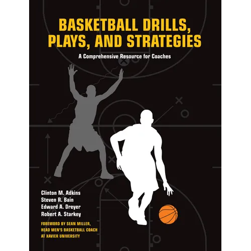 Basketball Drills, Plays and Strategies: A Comprehensive Resource for Coaches