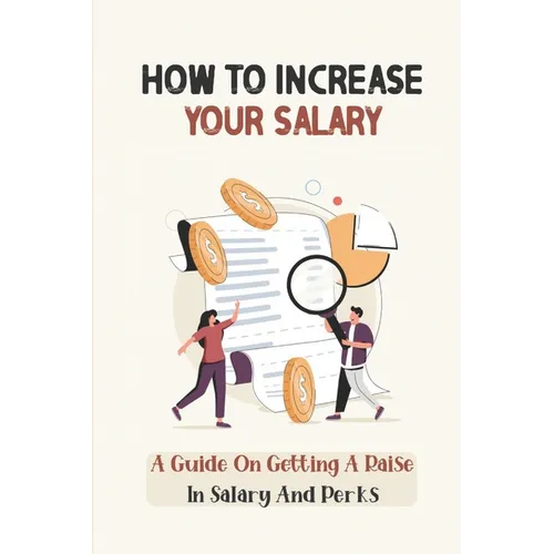How To Increase Your Salary: A Guide On Getting A Raise In Salary And Perks: Job Hunting