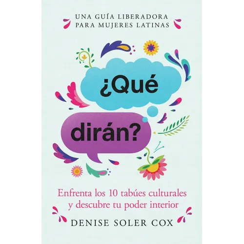 ¿Qué Dirán?/What Will They Say?: Enfrenta Los 10 Tabúes Culturales Y Descubre Tu Poder Interior