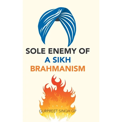 Sole Enemy of a Sikh Brahmanism