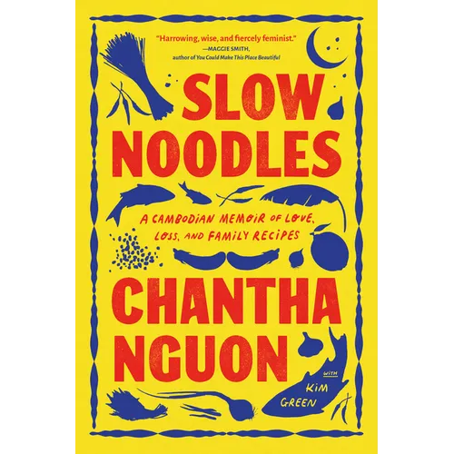 Slow Noodles: A Cambodian Memoir of Love, Loss, and Family Recipes