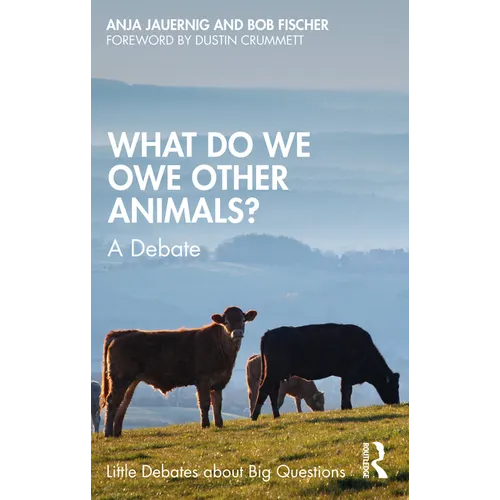 What Do We Owe Other Animals?: A Debate