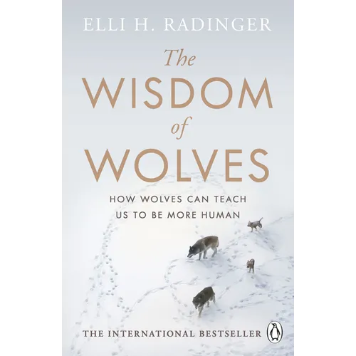 The Wisdom of Wolves: Understand How Wolves Can Teach Us to Be More Human