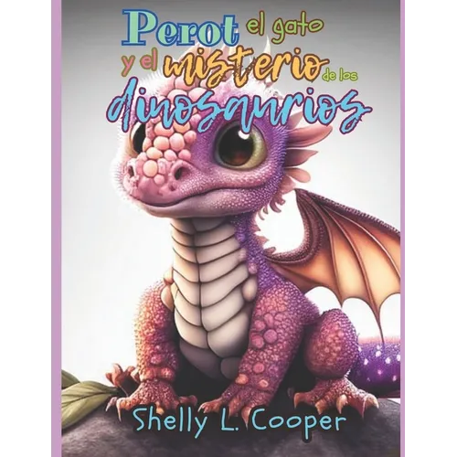 Perot el gato y el misterio de los dinosaurios imaginarios: Las historias de un gatito adorable