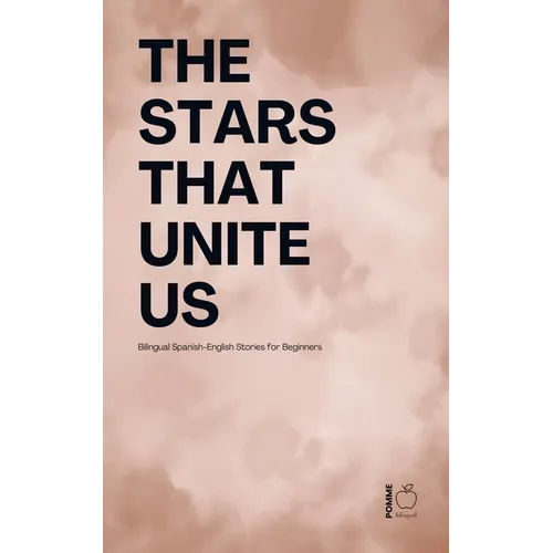 The Stars That Unite Us: Bilingual Spanish-English Stories for Beginners