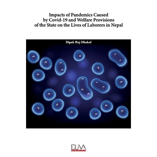 Impacts of Pandemics Caused by COVID-19 and Welfare Provisions of the State on the Lives of Laborers in Nepal