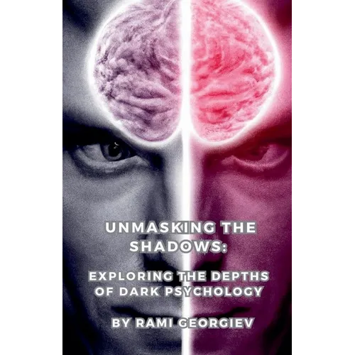 Unmasking the Shadows: Exploring the Depths of Dark Psychology