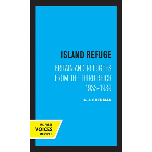 Island Refuge: Britain and Refugees from the Third Reich 1933 - 1939
