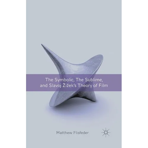 The Symbolic, the Sublime, and Slavoj Zizek's Theory of Film