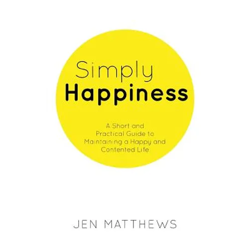 Simply Happiness: A Short and Practical Guide to Maintaining a Happy and Contented Life