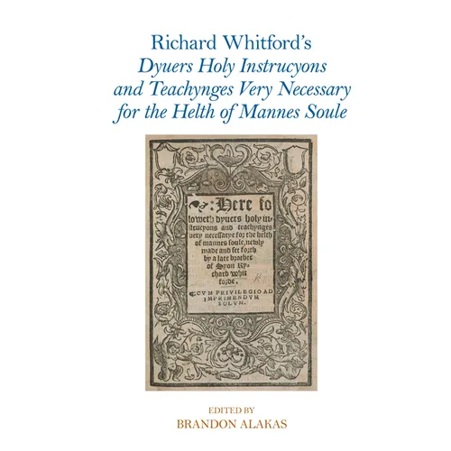 Richard Whitford's Dyuers Holy Instrucyons and Teachynges Very Necessary for the Helth of Mannes Soule