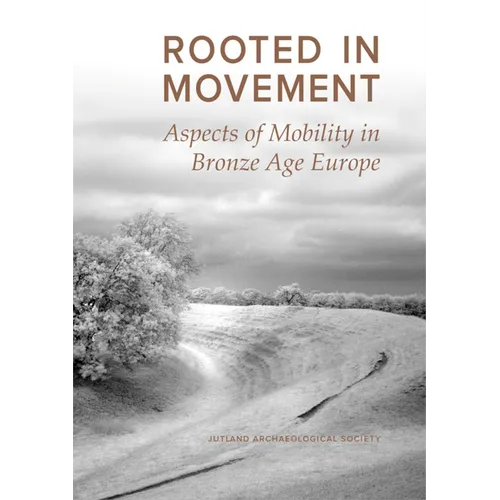 Rooted in Movement: Aspects of Mobility in Bronze Age Europe