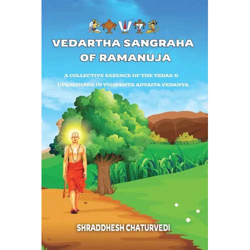 Vedartha Sangraha of Ramanuja: A Collective Essence of the Vedas & Upanishads in Vishishta Advaita Vedanta