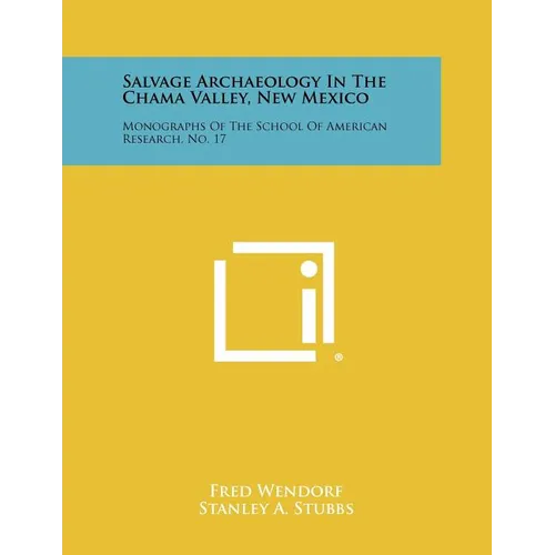 Salvage Archaeology In The Chama Valley, New Mexico: Monographs Of The School Of American Research, No. 17