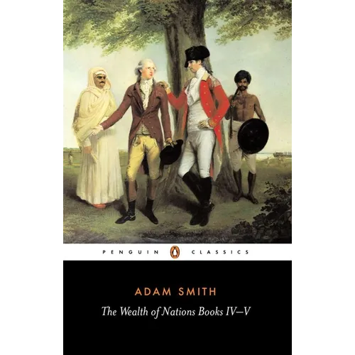 The Wealth of Nations: Books IV-V