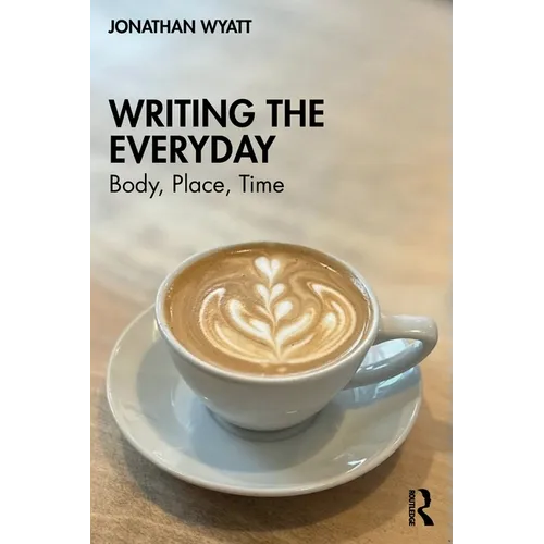 Writing the Everyday: Body, Place, Time
