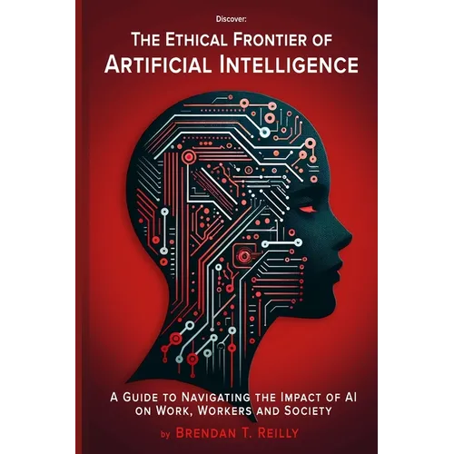 The Ethical Frontier of Artificial Intelligence: A Guide to Navigating the Impact of AI on Work, Workers and Society