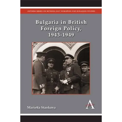 Bulgaria in British Foreign Policy, 1943-1949