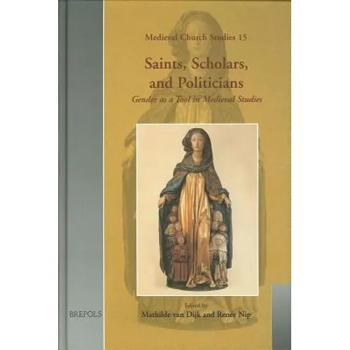 Saints, Scholars, and Politicians: Gender as a Tool in Medieval Studies