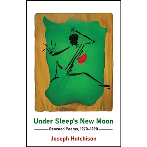 Under Sleep's New Moon: Rescued Poems, 1970-1990