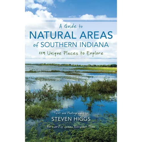 A Guide to Natural Areas of Southern Indiana: 119 Unique Places to Explore