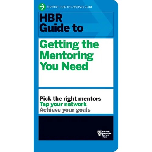 HBR Guide to Getting the Mentoring You Need (HBR Guide Series)