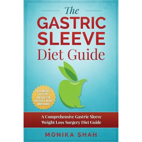 Gastric Sleeve Diet: A Comprehensive Gastric Sleeve Weight Loss Surgery Diet Guide (Gastric Sleeve Surgery, Gastric Sleeve Diet, Bariatric
