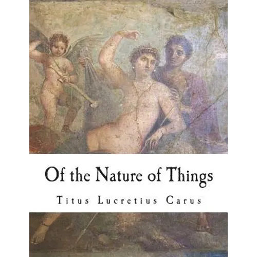 Of the Nature of Things: De Rerum Natura