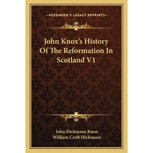John Knox's History Of The Reformation In Scotland V1