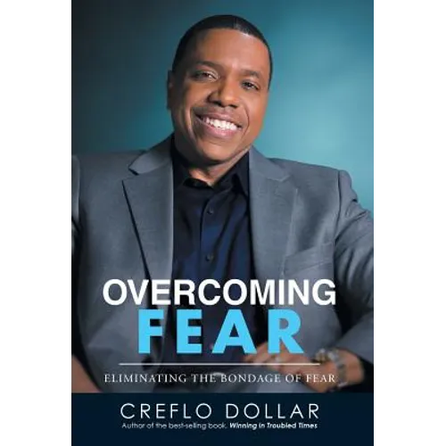 Overcoming Fear: Eliminating the Bondage of Fear