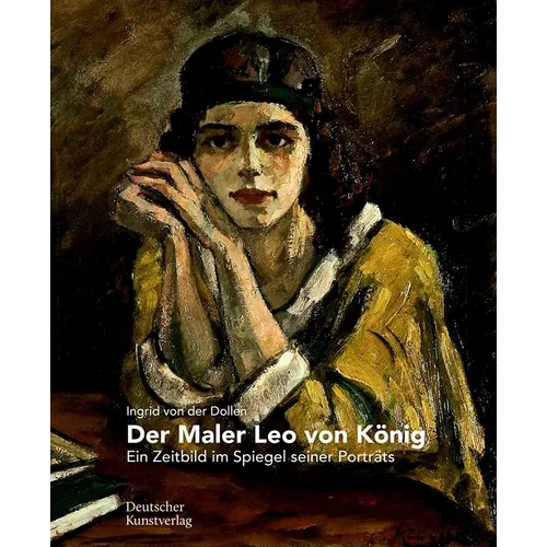 Der Maler Leo Von König: Ein Zeitbild Im Spiegel Seiner Porträts