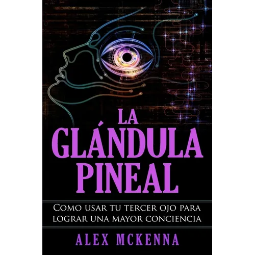 La glándula pineal: Como usar tu tercer ojo para lograr una mayor conciencia