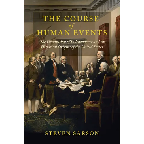 The Course of Human Events: The Declaration of Independence and the Historical Origins of the United States