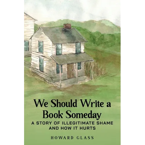 We Should Write A Book Someday: A Story of Illegitimate Shame and How it Hurts