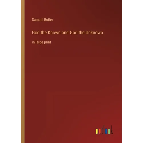 God the Known and God the Unknown: in large print