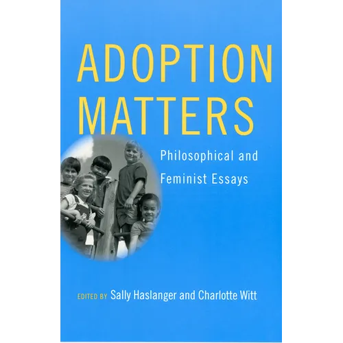 Adoption Matters: Philosophical and Feminist Essays