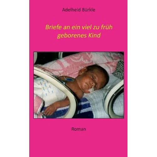 Briefe an ein viel zu früh geborenes Kind