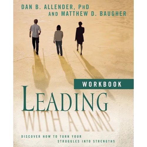 Leading with a Limp Workbook: Discover How to Turn Your Struggles Into Strengths