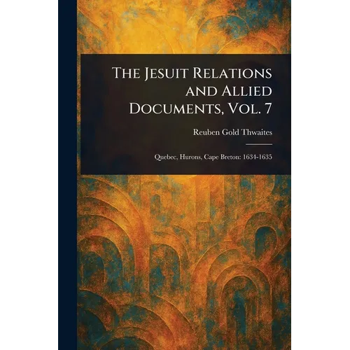 The Jesuit Relations and Allied Documents, Vol. 7