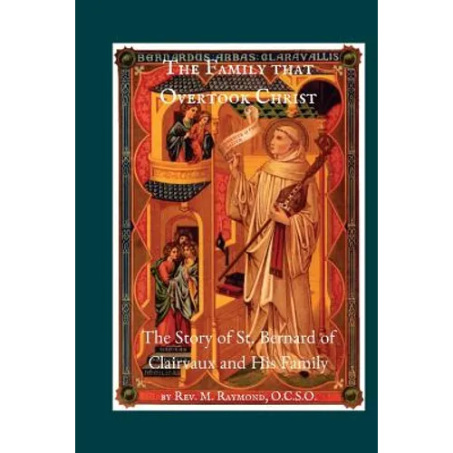 The Family that Overtook Christ: The Story of St. Bernard of Clairvaux and His Family