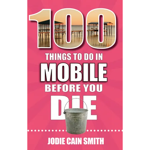 100 Things to Do in Mobile Before You Die