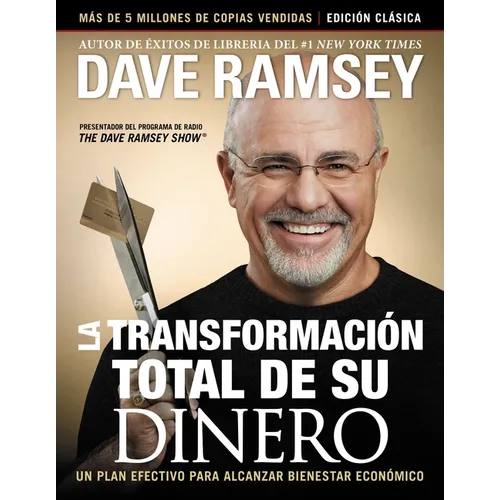 La Transformación Total de Su Dinero: Edición Clásica: Un Plan Efectivo Para Alcanzar Bienestar Financiero