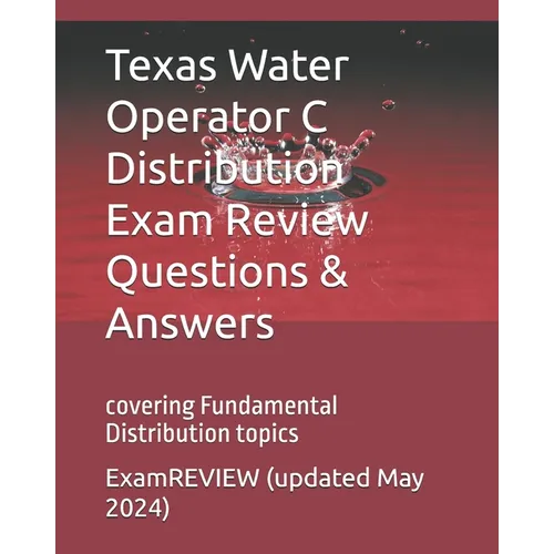 Texas Water Operator C Distribution Exam Review Questions & Answers: covering Fundamental distribution topics
