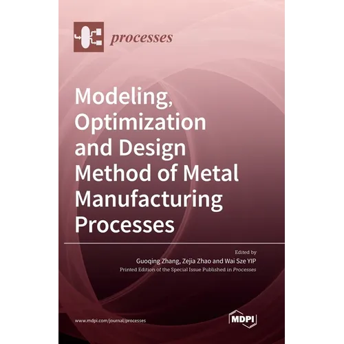 Modeling, Optimization and Design Method of Metal Manufacturing Processes