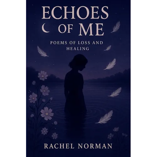 Echoes Of Me: Poems Of Loss and Healing
