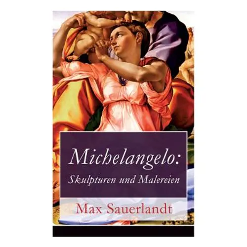 Michelangelo: Skulpturen und Malereien