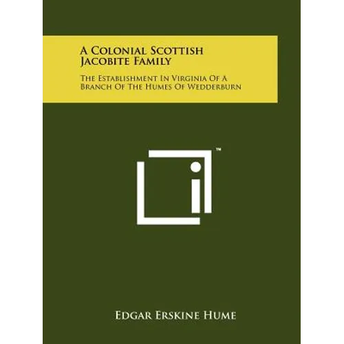 A Colonial Scottish Jacobite Family: The Establishment In Virginia Of A Branch Of The Humes Of Wedderburn